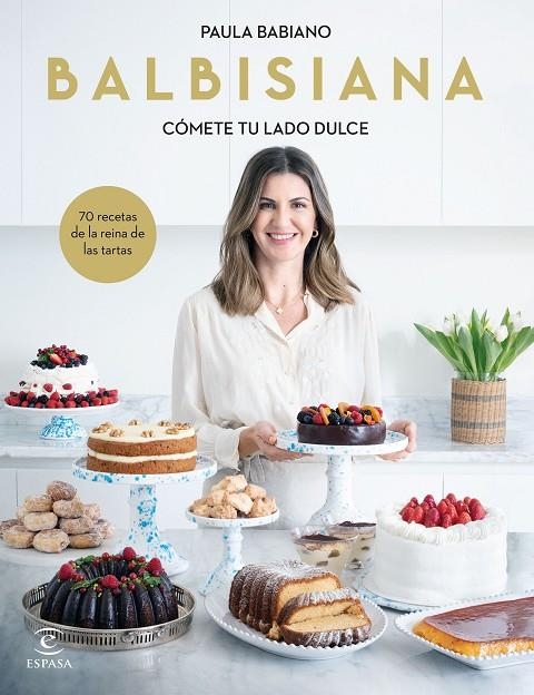 BALBISIANA. CÓMETE TU LADO DULCE. 70 RECETAS DE LA REINA DE LAS TARTAS | 9788467069051 | BABIANO, PAULA