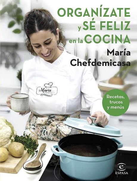 ORGANÍZATE Y SÉ FELIZ EN LA COCINA. RECETAS, TRUCOS Y MENÚS | 9788467067729 | MARÍA CHEFDEMICASA