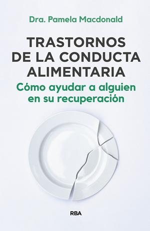 TRASTORNOS DE LA CONDUCTA ALIMENTARIA. CÓMO AYUDAR A ALGUIEN EN SU RECUPERACIÓN | 9788411320962 | MACDONALD, PAMELA