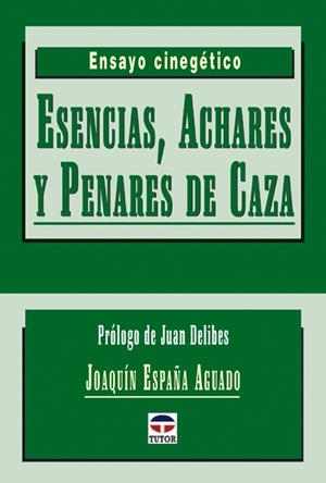 ESENCIAS, ACHARES Y PENARES DE CAZA | 9788479024338 | ESPAÑA, JOAQUIN
