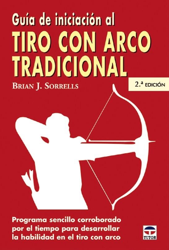 GUIA DE INICIACION DE TIRO CON ARCO TRADICIONAL | 9788479024994 | SORRELLS, BRIAN J.
