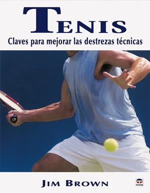 TENIS, CLAVES PARA MEJORAR LAS DESTREZAS TECNICAS | 9788479025298 | BROWN, JIM