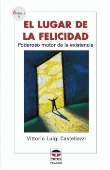 LUGAR DE LA FELICIDAD  PODEROSO MOTOR DE LA EXISTENCIA, EL | 9788479025724 | CASTELLAZI, VITTORIO LUIGI