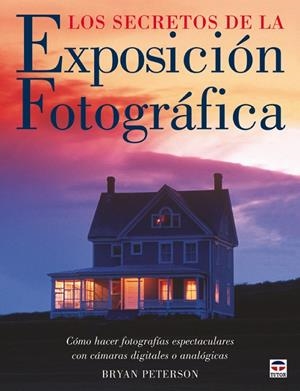 SECRETOS DE LA EXPOSICION FOTOGRAFICA, LOS | 9788479026660 | PETERSON, BRYAN
