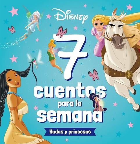 PRINCESAS. 7 CUENTOS PARA LA SEMANA. HADAS Y PRINCESAS | 9788419547026 | DISNEY