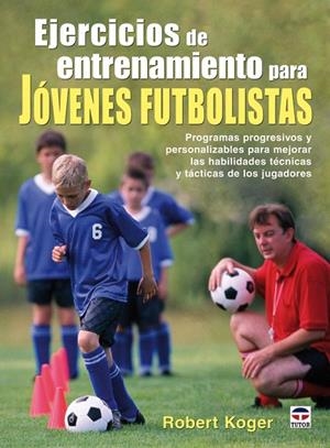 EJERCICIOS DE ENTRENAMIENTO PARA JOVENES FUTBOLISTAS | 9788479027391 | KOGER, ROBERT