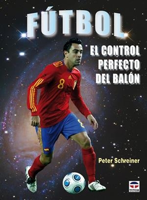 FUTBOL EL CONTROL PERFEECTO DEL BALON | 9788479028275 | SCHREINER, PETER  / CANTARERO, CARLOSREV.