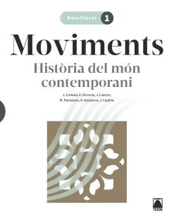 MOVIMENTS. HISTÒRIA DEL MÓN CONTEMPORANI 1 BATX. | 9788430754366 | CORTADA CORTADA, JAUME / FERRERES CALVO, ERNEST / LLORENS VILA, JORDI / PANTALEÓN GAMISANS, MONTSERR