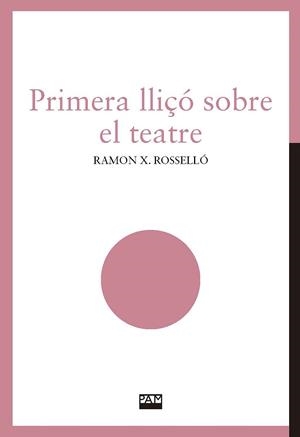 PRIMERA LLIÇÓ SOBRE EL TEATRE | 9788491912842 | ROSSELLÓ IVARS, RAMON XAVIER