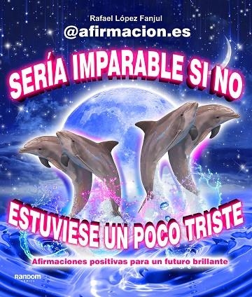 SERÍA IMPARABLE SI NO ESTUVIESE UN POCO TRISTE | 9788419441003 | (@AFIRMACION.ES), RAFA LÓPEZ FANJUL