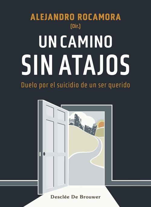 UN CAMINO SIN ATAJOS. DUELO POR EL SUICIDIO DE UN SER QUERIDO | 9788433031679 | ROCAMORA BONILLA, ALEJANDRO / CID LABRADOR, EVA / JIMÉNEZ GONZÁLEZ, ANTONIA / JIMÉNEZ PIETROPAOLO, J