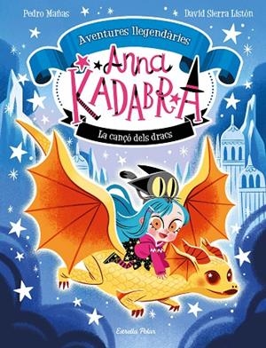 ANNA KADABRA. AVENTURES LLEGENDÀRIES 2. LA CANÇÓ DELS DRACS | 9788413896885 | MAÑAS, PEDRO / SIERRA LISTÓN, DAVID