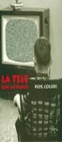 TELE QUE ME PARIO, LA | 9788489846852 | COLUBI, PEPE