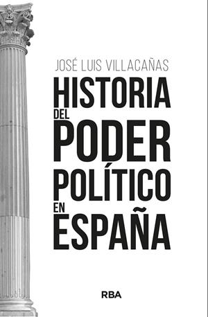 HISTORIA DEL PODER POLÍTICO EN ESPAÑA | 9788411323260 | VILLACAÑAS BERLANGA, JOSÉ LUIS