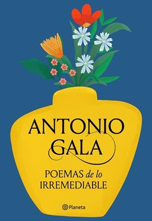 POEMAS DE LO IRREMEDIABLE | 9788408276715 | GALA, ANTONIO