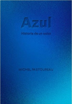 AZUL. HISTORIA DE UN COLOR | 9788412712223 | PASTOUREAU, MICHEL