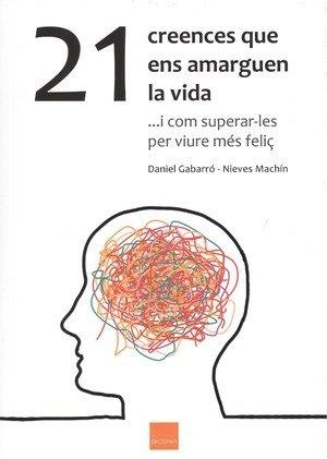 21 CREENCES QUE ENS AMARGUEN LA VIDA | 9788416680108 | GABARRÓ BERBEGAL, DANIEL