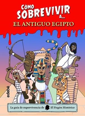 CÓMO SOBREVIVIR A? EL ANTIGUO EGIPTO | 9788468361765 | EL FISGÓN HISTÓRICO