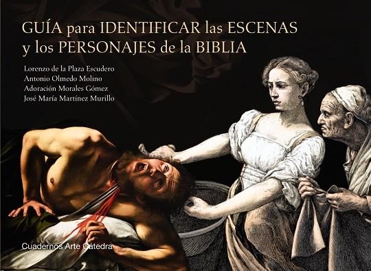 GUÍA PARA IDENTIFICAR LAS ESCENAS Y LOS PERSONAJES DE LA BIBLIA | 9788437643052 | PLAZA ESCUDERO, LORENZO DE LA / OLMEDO MOLINO, ANTONIO / MORALES GÓMEZ, ADORACIÓN / MARTÍNEZ MURILLO