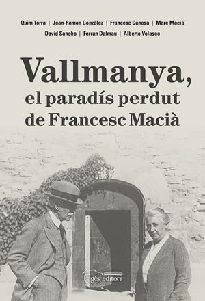 VALLMANYA, EL PARADÍS PERDUT DE FRANCESC MACIÀ | 9788413035048 | DALMAU VILELLA, FERRAN / CANOSA FARRAN, FRANCESC / GONZÁLEZ PÉREZ, JOAN-RAMON / MACIÀ FARRÉ, MARC / 