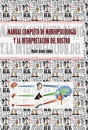 MANUAL COMPLETO DE MORFOPSICOLOGÍA Y LA INTERPRETACIÓN DEL ROSTRO | 9788468632858 | ACEDO CODINA, MOISÉS