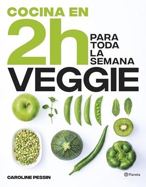 COCINA VEGGIE EN 2 HORAS PARA TODA LA SEMANA | 9788408269441 | PESSIN, CAROLINE