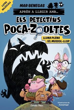 APRÈN A LLEGIR AMB... ELS DETECTIUS POCA-ZOOLTES 3. LLUNA PLENA I EL MUSSOL-LLOP | 9788413897851 | BENEGAS, MAR