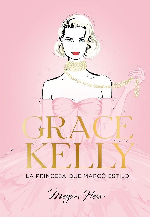 GRACE KELLY. LA PRINCESA QUE MARCÓ ESTILO | 9788419466624 | HESS, MEGAN