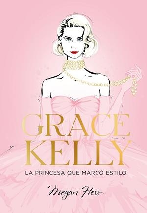 GRACE KELLY. LA PRINCESA QUE MARCÓ ESTILO | 9788419466624 | HESS, MEGAN
