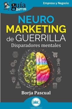 GUÍABURROS: NEUROMARKETING DE GUERRILLA | 9788419731258 | PASCUAL, BORJA