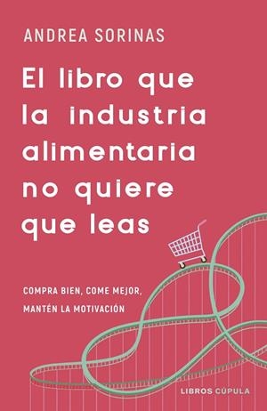 EL LIBRO QUE LA INDUSTRIA ALIMENTARIA NO QUIERE QUE LEAS | 9788448040741 | SORINAS, ANDREA