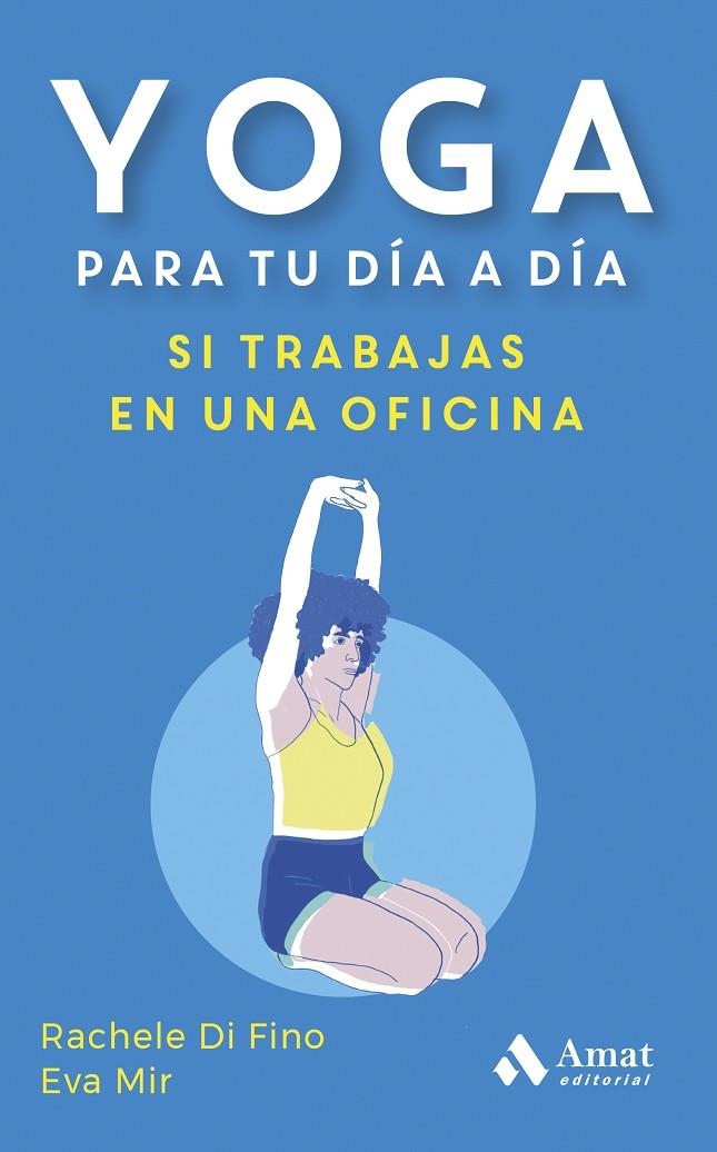 YOGA PARA TU DÍA A DÍA. SI TRABAJAS EN UNA OFICINA | 9788419870353 | DI FINO, RACHELE / MIR MONTULL, EVA