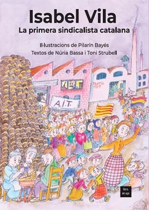 ISABEL VILA, LA PRIMERA SINDICALISTA CATALANA | 9788481280593 | BASSA, NÚRIA / STRUBELL, TONI / PILARÍN BAYÉS (IL.)