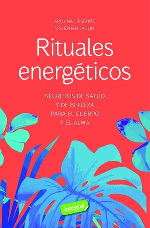 RITUALES ENERGÉTICOS | 9788491182528 | LIPSCHITZ, AROUNA / JAULIN, STEPHAN