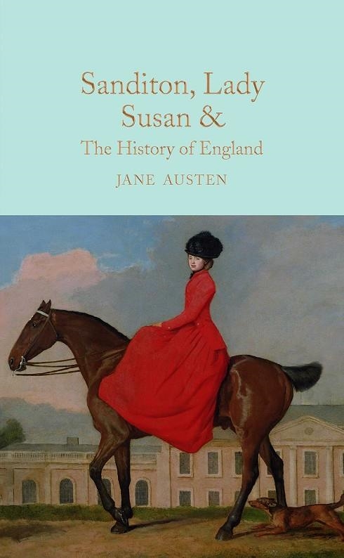 SANDITON, LADY SUSAN, & THE HISTORY OF ENGLAND : THE JUVENILIA AND SHORTER WORKS | 9781909621688 | AUSTEN, JANE