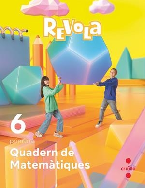 QUADERN DE MATEMÀTIQUES. 6 PRIMÀRIA. REVOLA. CRUILLA | 9788466154765 | EQUIPO EDITORIAL CRUÏLLA,