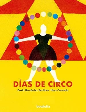 DÍAS DE CIRCO | 9788412815405 | HERNÁNDEZ SEVILLANO, DAVID