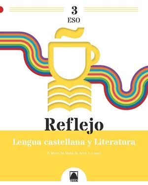 REFLEJO 3. LENGUA CASTELLANA Y LITERATURA 3 ESO | 9788430772902 | ARCE LASSO, MERCÈ / MIRET PUIG, PAU / MOLA MARTÍ, MONTSERRAT / LÓPEZ SUSARTE, LOPE