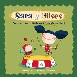 SARA Y ULISES 4. SARA ES UNA SALTIMBANQUI | 9788448835750 | CABRERA,VANESSA / CIA,AMAIA