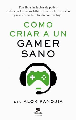 CÓMO CRIAR A UN GAMER SANO | 9788413443546 | DR. ALOK KANOJIA