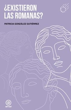 ¿EXISTIERON LAS ROMANAS? | 9788446056089 | PATRICIA GONZALEZ GUTIERREZ