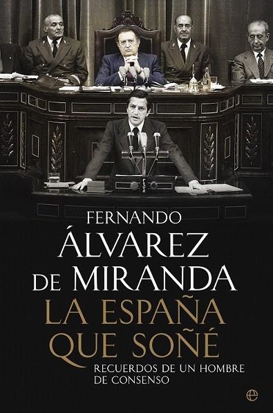 ESPAÑA QUE SOÑE, LA | 9788499708966 | ALVAREZ DE MIRANDA, FERNANDO