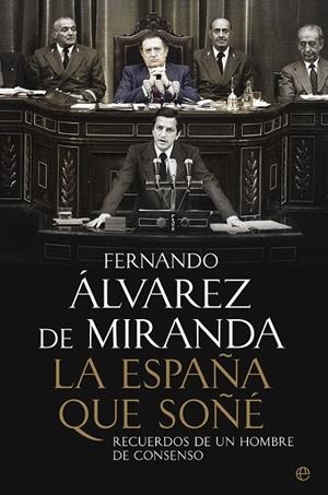 ESPAÑA QUE SOÑE, LA | 9788499708966 | ALVAREZ DE MIRANDA, FERNANDO