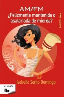 FELIZMENTE MANTENIDA O ASALARIADA DE MIERDA (AM/FM) | 9788498727876 | SANTO DOMINGO, ISABELLA