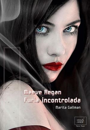 MAEVE REGAN FURIA INCONTROLADA | 9788415854012 | GALLMAN, MARITA