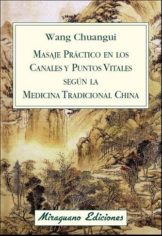 MASAJE PRACTICO EN LOS CANALES Y PUNTOS VITALES SEGUN LA MEDICINA TRADICIONAL CHINA | 9788478134076 | CHUANGUI, WANG