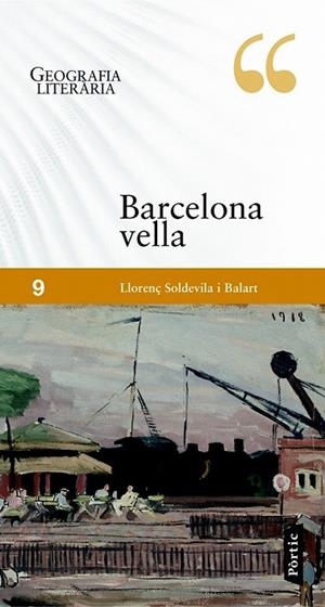 BARCELONA VELLA, LA. GEOGRAFIA LITERARIA | 9788498092547 | SOLDEVILA I BALART, LLORENÇ