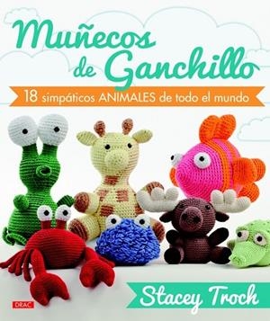 MUÑECOS DE GANCHILLO 18 SIMPATICOS ANIMALES DE TODO EL MUNDO | 9788498743388 | TROCK, STACEY