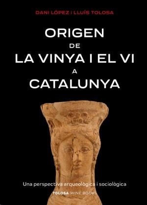ORIGEN DE LA VINYA I EL VI A CATALUNYA | 9788412959703 | LÓPEZ, DANI / TOLOSA, LLUÍS