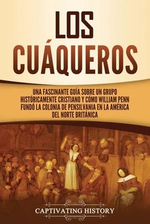 LOS CUÁQUEROS | 9781637163757 | CAPTIVATING HISTORY